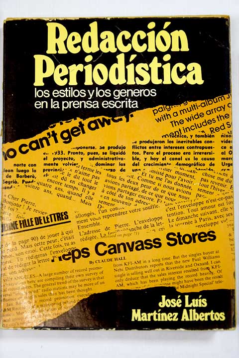 Redaccin periodstica los estilos y los gneros en la Prensa escrita / Jos Luis Martnez Albertos