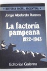 La factoría pampeana 1922 1943 / Jorge Abelardo Ramos