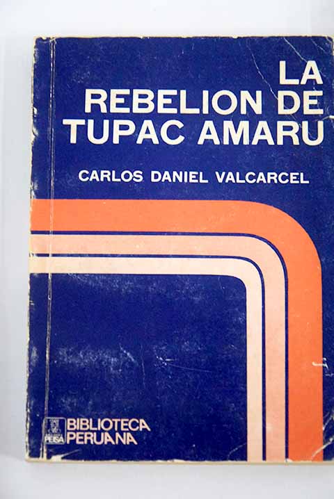 La rebelin de Tupac Amaru / Carlos Daniel Valcarcel
