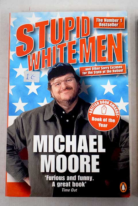 Stupid white men and other sorry excuses for the state of the nation / Michael Moore