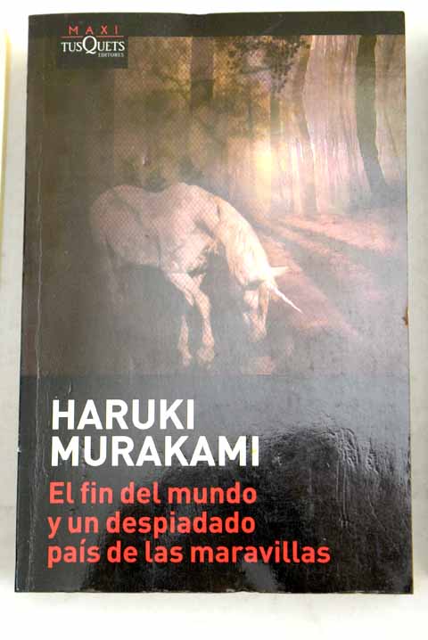 El fin del mundo y un despiadado pas de las maravillas / Haruki Murakami