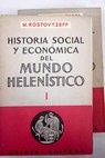 Historia social y econmica del mundo helenstico / Michael Ivanovitch Rostovtzeff
