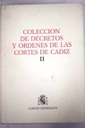 Coleccin de decretos y rdenes de las Cortes de Cdiz Tomo II