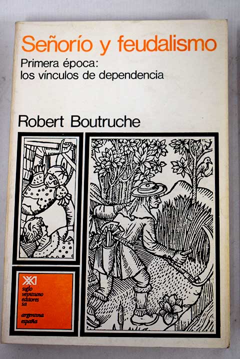 Seoro y feudalismo los vnculos de dependencia primera poca / Robert Boutruche