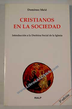 Cristianos en la sociedad introducción a la doctrina social de la Iglesia / Doménec Melé Carné