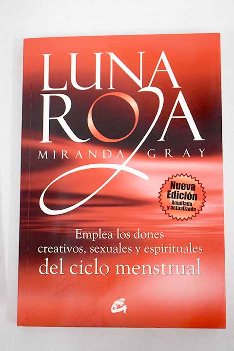 Luna roja emplea los dones creativos sexuales y espirituales del ciclo menstrual / Miranda Gray