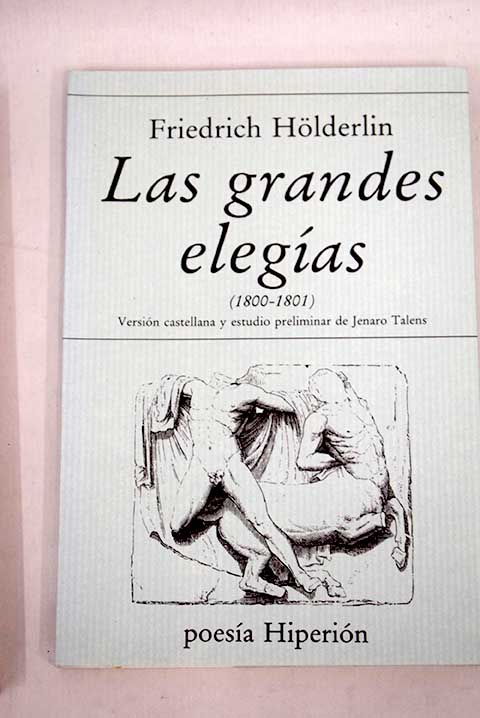 Las grandes elegas 1800 1801 / Friedrich Holderlin