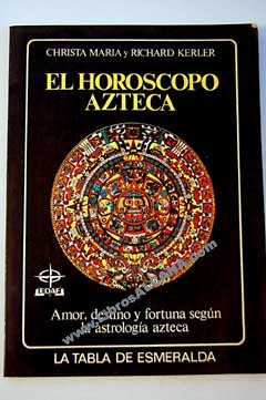 El horscopo azteca amor destino y fortuna segn la astrologa azteca / Christa Maria Kerler