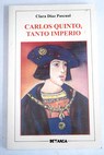 Carlos quinto tanto imperio / Clara Díaz Pascual