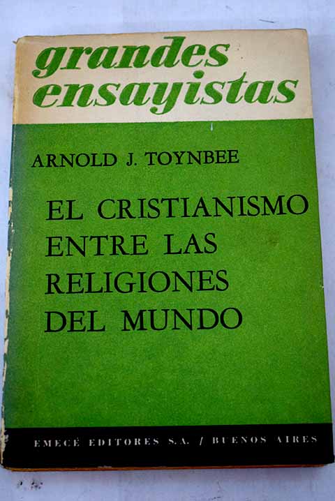 El Cristianismo entre las religiones del mundo / Arnold Joseph Toynbee