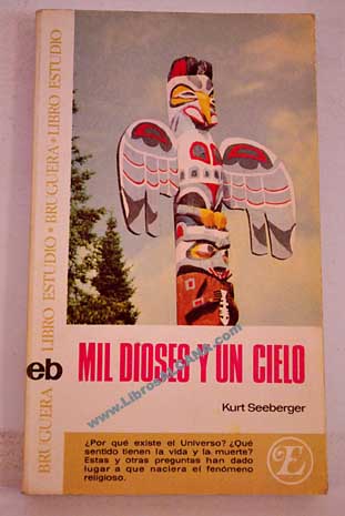 Mil dioses y un cielo el nacimiento de la religión en los mitos de los pueblos / Kurt Seeberger