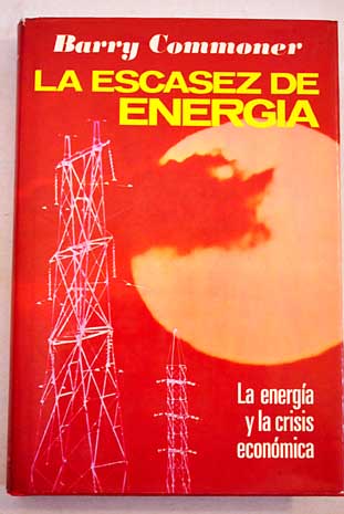 La excasez de energa la energa y la crisis econmica / Barry Commoner