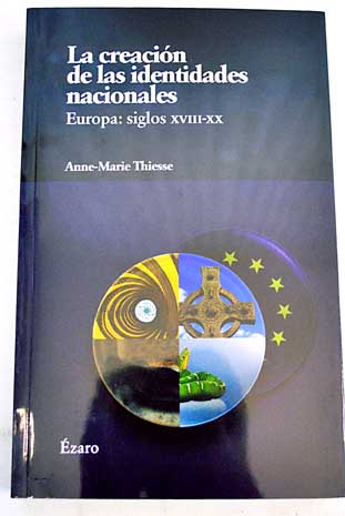 La creación de las identidades nacionales Europa siglo XVIII XX / Anne Marie Thiesse