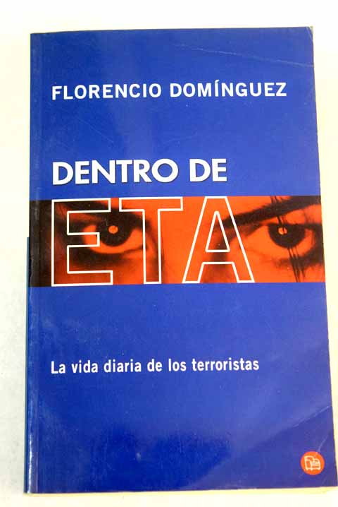 Dentro de ETA la vida diaria de los terroristas / Florencio Domnguez Iribarren