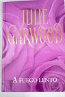 A fuego lento / Julie Garwood