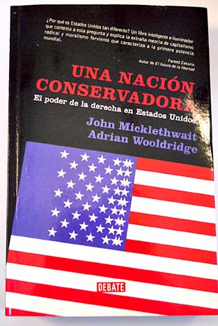 Una nación conservadora el poder de la derecha en Estados Unidos / John Micklethwait