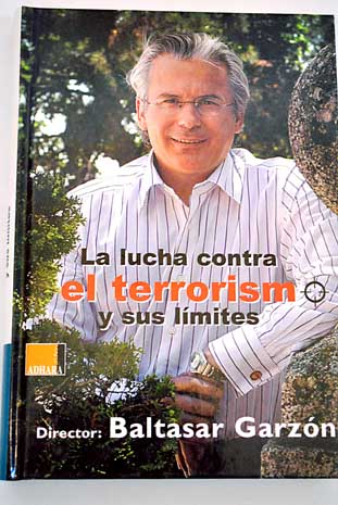 La lucha contra el terrorismo y sus lmites / Baltasar Garzn