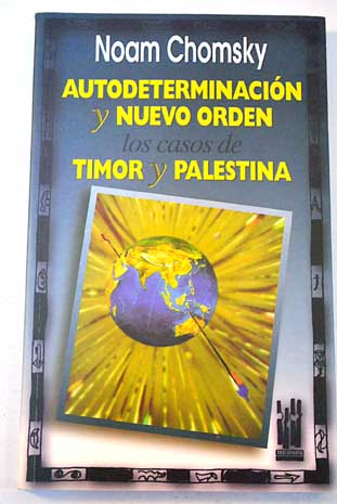Autodeterminacin y nuevo orden los casos de Timor y Palestina / Noam Chomsky