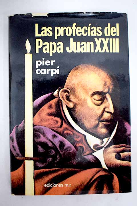 Las profecias del Papa Juan XXIII La historia de la Humanidad de 1935 a 2033 por / Pier Carpi