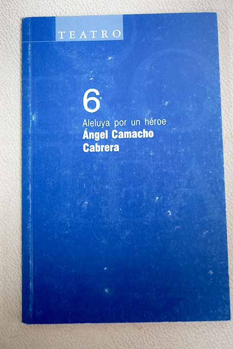 Aleluya por un héroe / Ángel Camacho Cabrera