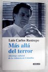 Ms all del terror abordaje cultural de la violencia en Colombia / Luis Carlos Restrepo
