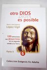 Otro Dios es posible 100 entrevistas con Jesucristo en su segunda venida a la Tierra / María López Vigil