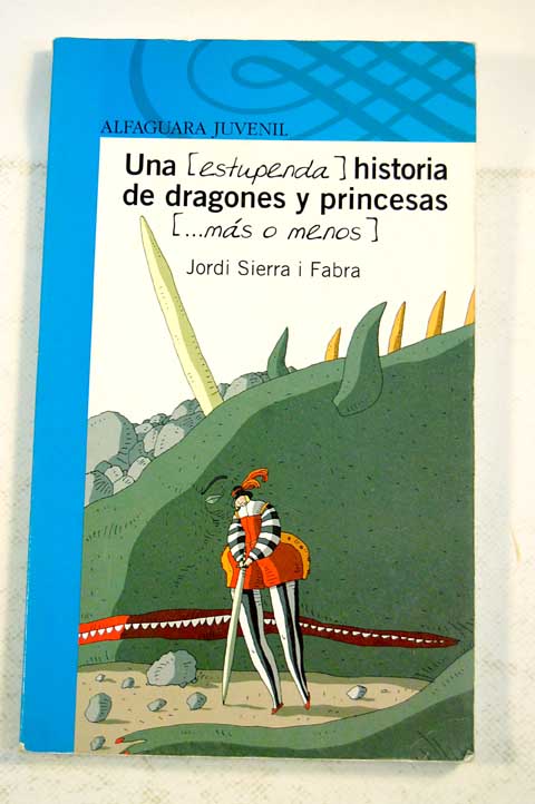 Una estupenda historia de dragones y princesas ms o menos / Jordi Sierra i Fabra