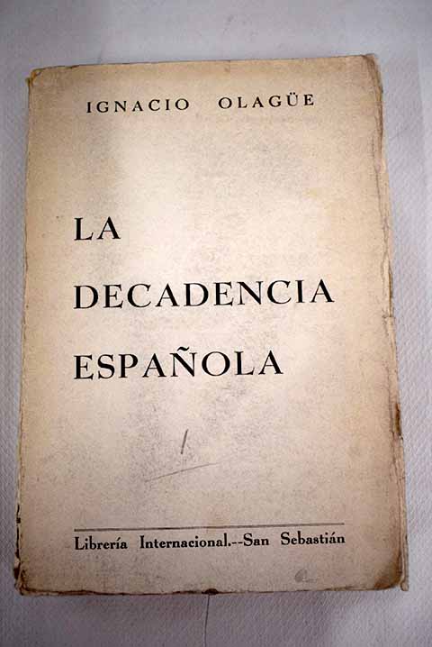 La decadencia española ensayo para la rectificación de la historia de España tomo I / Ignacio Olague