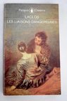 Les liaisons dangereuses / Pierre Ambroise Francois Choderlos de Laclos