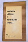 Autntica libertad y democracia sindical / Jos Sols Ruiz