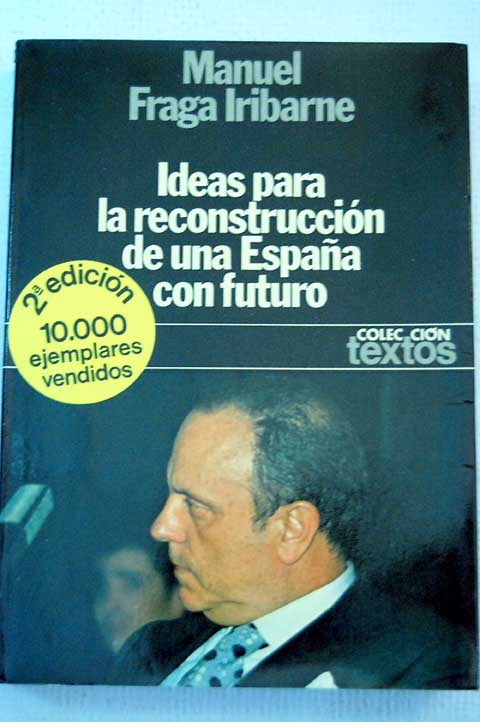 Ideas para la reconstruccin de una Espaa con futuro / Manuel Fraga Iribarne