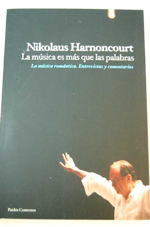 La musica es mas que palabras la musica romantica entrevistas y comentarios / Nikolaus Harnoncourt