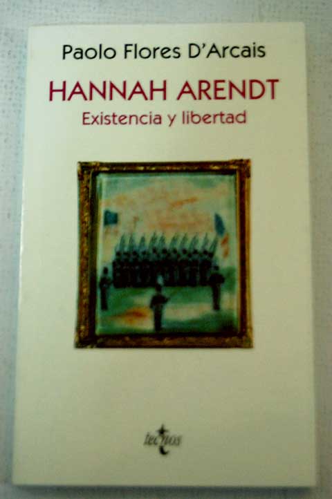 Hannah Arendt existencia y libertad / Paolo Flores d Arcais