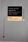Crisis de los imperios monarquía y representación política en Inglaterra y España 1763 1812 / Noelia González Adánez