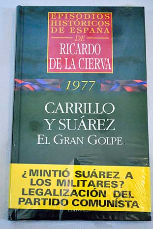 Carrillo y Surez el gran golpe / Ricardo de la Cierva