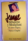Jeanne Hébuterne y Amedeo Modigliani un amor trágico / Patrice Chaplin