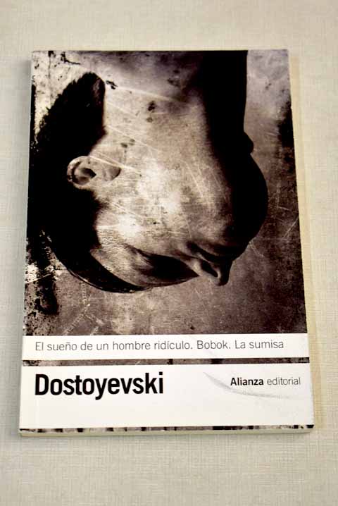 El sueño de un hombre ridículo Bobok La sumisa / Fedor Dostoyevski