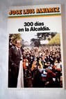 300 dias en la Alcadía / José Luis Álvarez