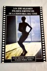Los 100 mejores filmes eróticos de la historia del cine / Luis Miguel Carmona