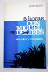Cinco horas con Miguel Delibes El hombre y el novelista / Leo Hickey