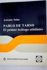 Pablo de Tarso el primer telogo cristiano / Antonio Salas