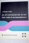 El Evangelio de Juan Jess creador de una humanidad nueva / Antonio Salas