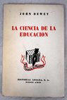 La ciencia de la educación / John Dewey