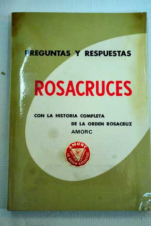 Preguntas y respuestas Rosacruces con la historia completa de la orden Rosacruz / H Spencer Lewis