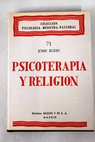 Psicoterapia y religin problemas de la Psicologa profunda cientfica y de la experiencia analtica / Josef Rudin