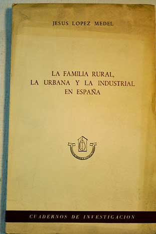 La familia rural la urbana y la industrial en Espaa / Jess Lpez Medel