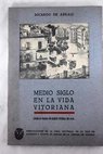 Medio siglo en la vida vitoriana charlas dadas en Radio Vitoria en 1950 / Ricardo de Apraiz