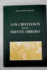 Los cristianos en el frente obrero / Jacinto Martín Maestre