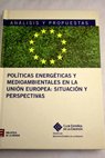 Polticas energticas y medioambientales en la Unin Europea situacin y perspectivas