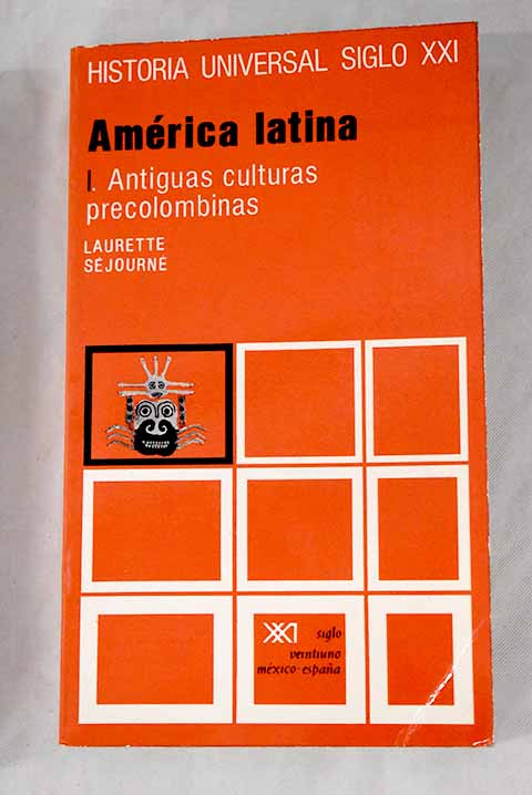 Amrica latina volumen I Antiguas culturas precolombinas / Laurette Sjourn
